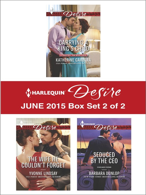 Title details for Harlequin Desire June 2015 - Box Set 2 of 2: Carrying a King's Child\The Wife He Couldn't Forget\Seduced by the CEO by Katherine Garbera - Available
